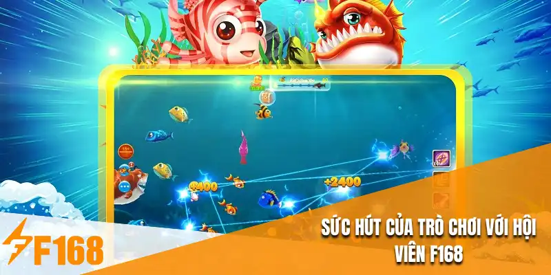 Sức hút của trò chơi với hội viên F168