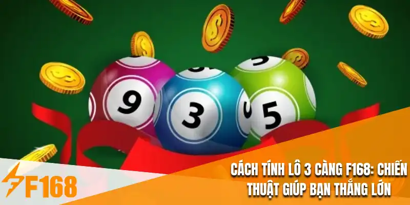 Cách Tính Lô 3 Càng F168: Chiến Thuật Giúp Bạn Thắng Lớn
