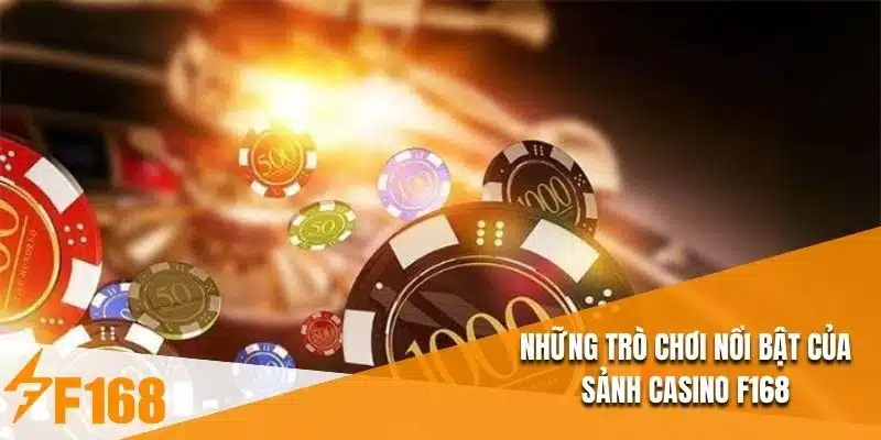 Những trò chơi nổi bật của sảnh Casino F168