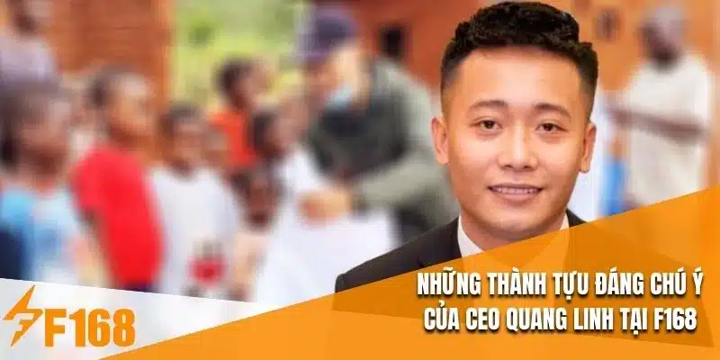 Những thành tựu đáng chú ý của Ceo Quang Linh tại F168