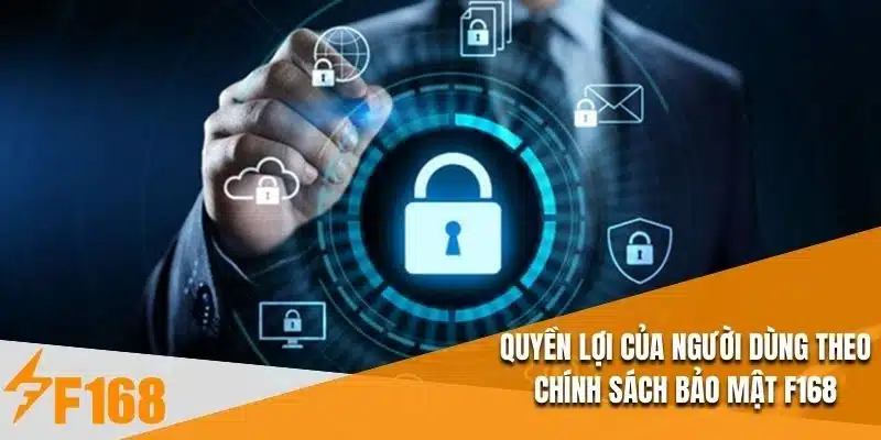 Quyền lợi của người dùng theo chính sách bảo mật F168