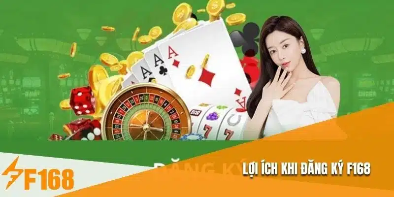 Lợi ích khi đăng ký F168