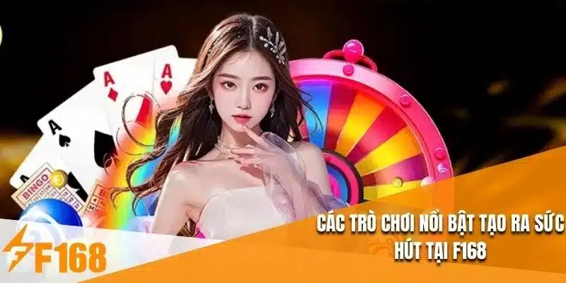 Các trò chơi nổi bật tạo ra sức hút tại F168
