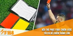 Kèo Thẻ Phạt F168 : Chiến Lược Tối Ưu Để Chiến Thắng Lớn