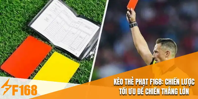 Kèo Thẻ Phạt F168 : Chiến Lược Tối Ưu Để Chiến Thắng Lớn
