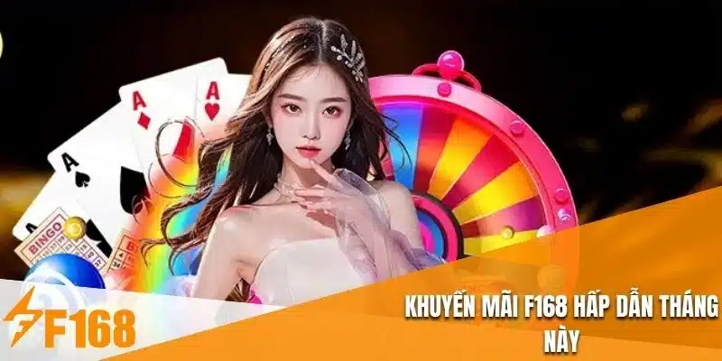 Khuyến mãi F168 hấp dẫn tháng này