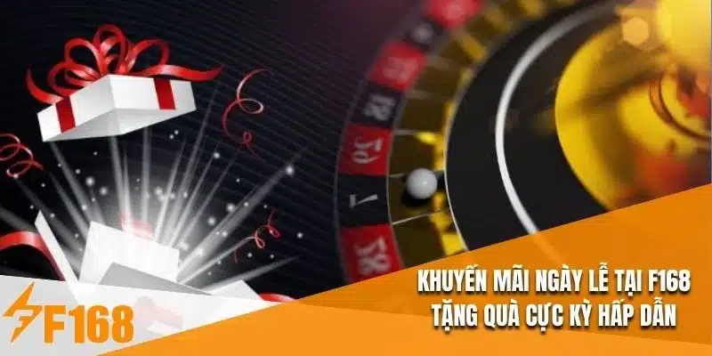 Khuyến Mãi Ngày Lễ Tại F168 Tặng Quà Cực Kỳ Hấp Dẫn