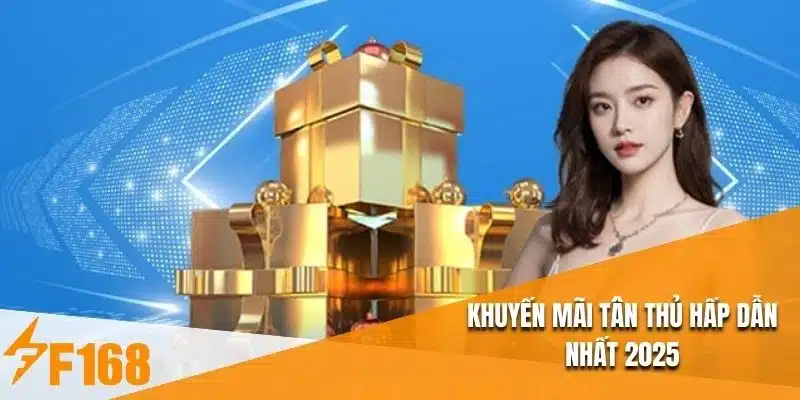 Khuyến mãi tân thủ hấp dẫn nhất 2025