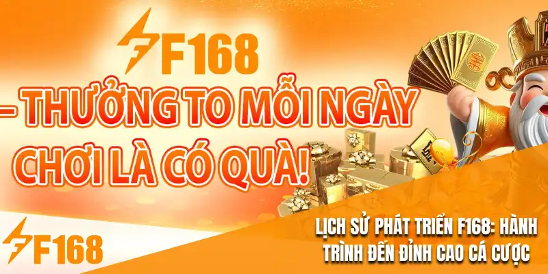 Lịch Sử Phát Triển F168 : Hành Trình Đến Đỉnh Cao Cá Cược