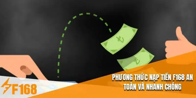 Phương thức nạp tiền F168 an toàn và nhanh chóng