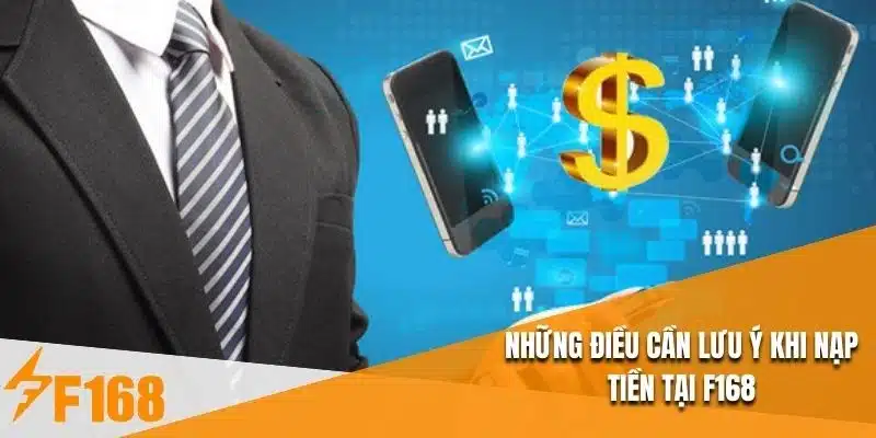 Những điều cần lưu ý khi nạp tiền tại F168