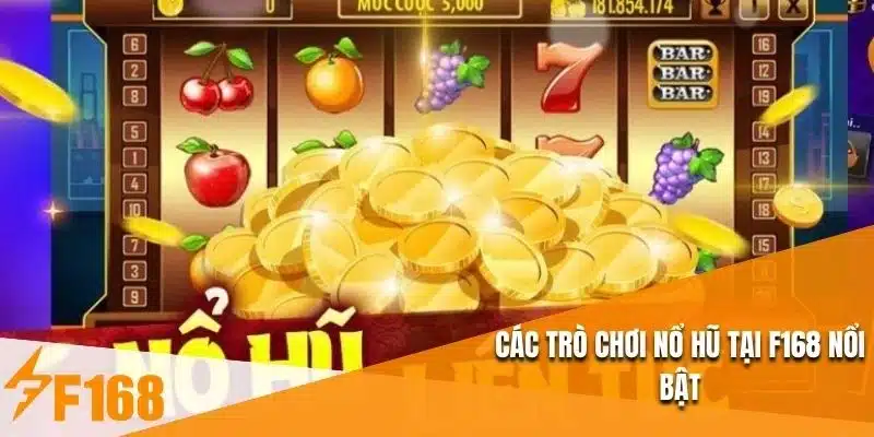 Các trò chơi nổ hũ tại F168 nổi bật