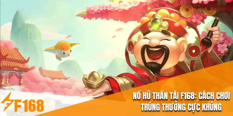 Nổ Hũ Thần Tài F168 : Cách Chơi Trúng Thưởng Cực Khủng