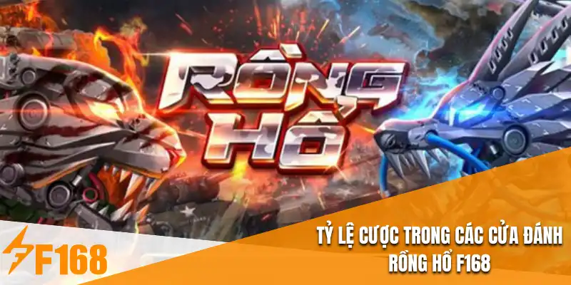 Tỷ lệ cược trong các cửa đánh rồng hổ F168