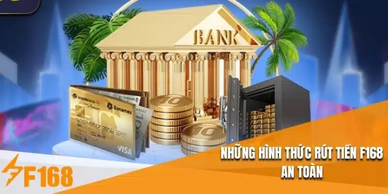 Những hình thức rút tiền F168 an toàn