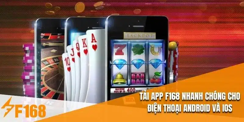 Tải App F168 Nhanh Chóng Cho Điện Thoại Android Và Ios