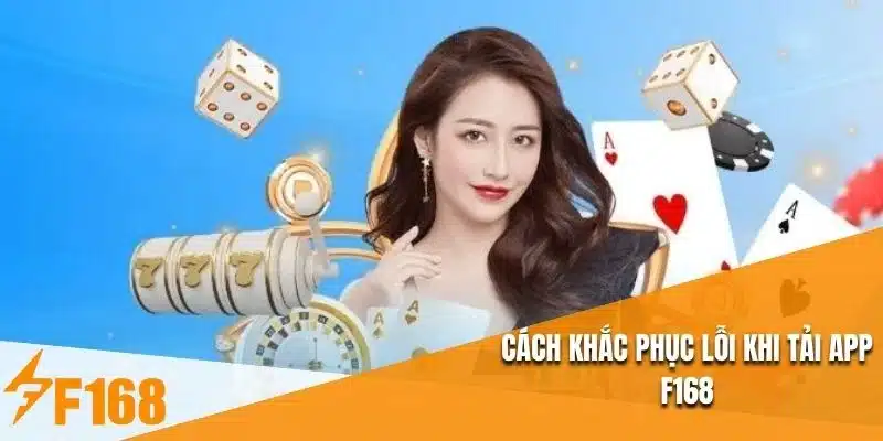 Cách khắc phục lỗi khi tải app F168
