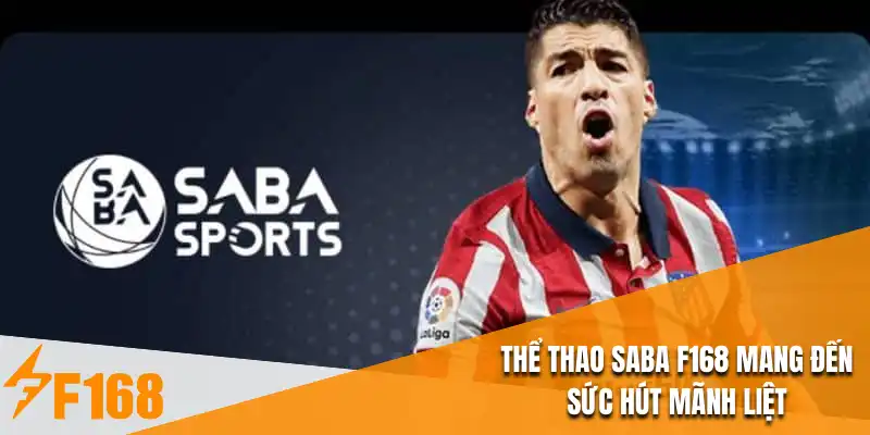Thể thao Saba F168 mang đến sức hút mãnh liệt