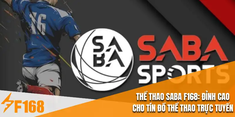 Thể Thao Saba F168 : Đỉnh Cao Cho Tín Đồ Thể Thao Trực Tuyến