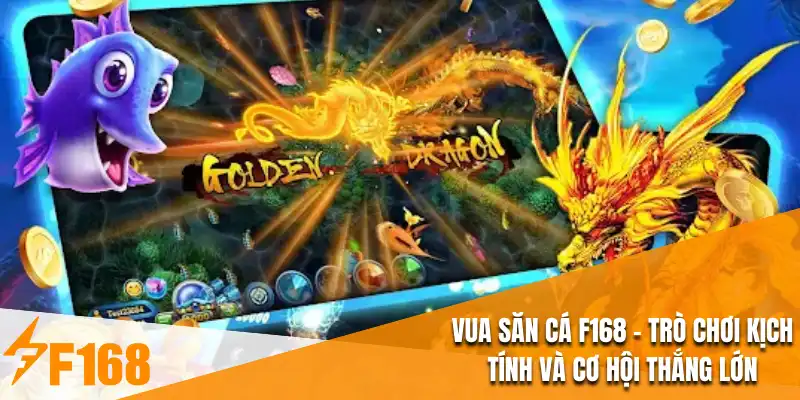 Vua Săn Cá F168 - Trò Chơi Kịch Tính Và Cơ Hội Thắng Lớn